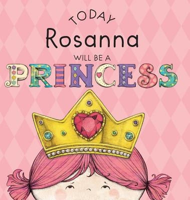 Today Rosanna Will Be a Princess by Croyle, Paula