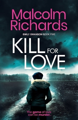 Kill for Love: An Emily Swanson Murder Mystery by Richards, Malcolm