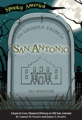 The Ghostly Tales of San Antonio by Whistler, Jay