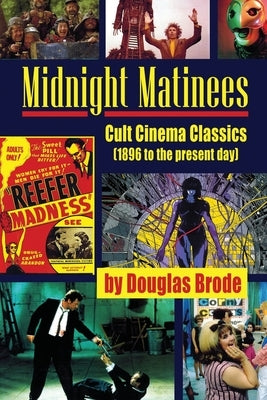 Midnight Matinees: Cult Cinema Classics (1896 to the present day) by Brode, Douglas