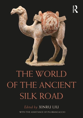 The World of the Ancient Silk Road by Liu, Xinru