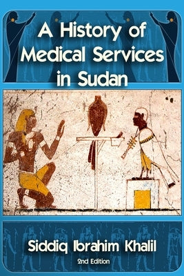 A Historty of Medical Services in Sudan by Khalil, Siddiq I.