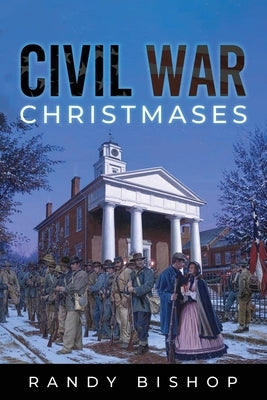 Civil War Christmases by Bishop, Randy