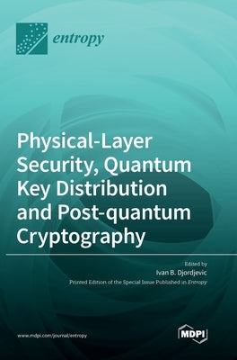 Physical-Layer Security, Quantum Key Distribution and Post-quantum Cryptography by Djordjevic, Ivan B.