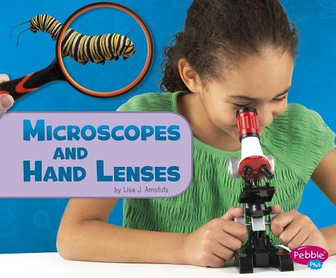 Microscopes and Hand Lenses by Amstutz, Lisa J.