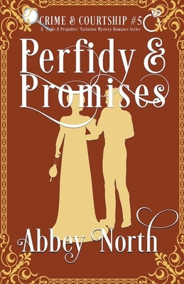 Perfidy & Promises: A Pride & Prejudice Variation Mystery Romance by North, Abbey