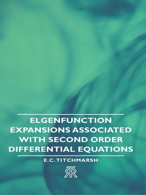 Elgenfunction Expansions Associated with Second Order Differential Equations by Titchmarsh, E. C.