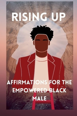 Rising Up: Affirmations for the Empowered Black Male by Caige, Teanah