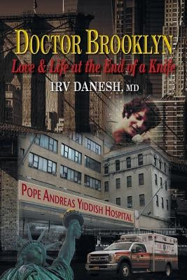 Doctor Brooklyn: Love & Life at the End of a Knife by Danesh, Irv