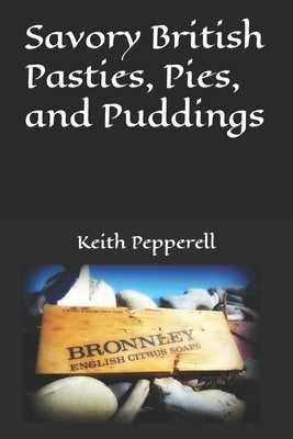 Savory British Pasties, Pies, and Puddings by Pepperell, Keith