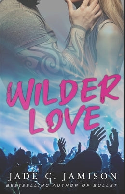 Wilder Love: A Steamy Single Dad Rockstar Romance by Jamison, Jade C.