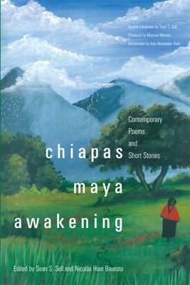 Chiapas Maya Awakening: Contemporary Poems and Short Stories by Sell, Sean