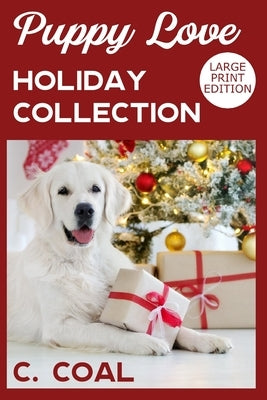 Puppy Love Holiday Collection: Large Print Edition by Coal, C.