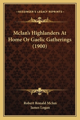 McIan's Highlanders At Home Or Gaelic Gatherings (1900) by McIan, Robert Ronald