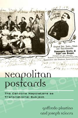 Neapolitan Postcards: The Canzone Napoletana as Transnational Subject by Plastino, Goffredo