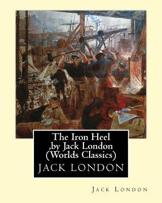 The Iron Heel, by Jack London (Penguin Classics) by London, Jack