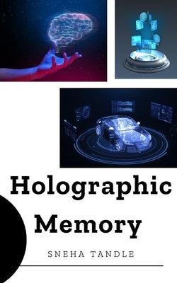 Holographic Memory: Tech Insights: Explore the Future-4 by Sneha, Tandle