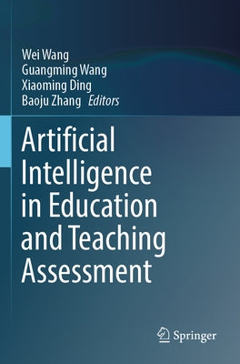 Artificial Intelligence in Education and Teaching Assessment by Wang, Wei