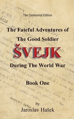 The Fateful Adventures of the Good Soldier Svejk During the World War, Book One by Sadlo&#328;, Zden&#283;k Zenny K.