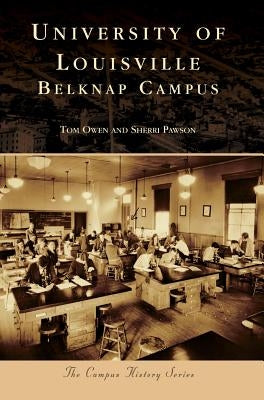 University of Louisville: Belknap Campus by Owen, Tom