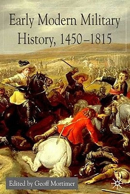 Early Modern Military History, 1450-1815 by Mortimer, G.