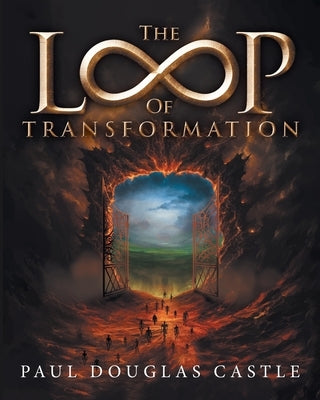 The Loop of Transformation by Paul Douglas Castle