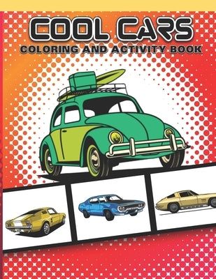 Cool Cars Coloring and Activity Book: Fun Vehicles For Boys and Girls Age 7-12 to Color Game Activities Included by Gifted Life Co