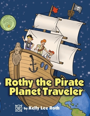 Rothy the Pirate Planet Traveler by Roth, Kelly Lee