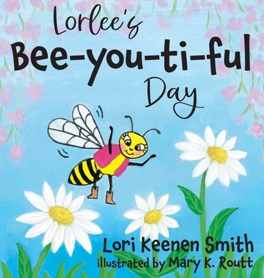 Lorlee's Bee-you-ti-ful Day by Smith, Lori Keenen