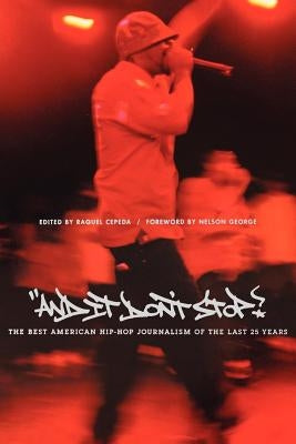 And It Don't Stop: The Best American Hip-Hop Journalism of the Last 25 Years by Cepeda, Raquel