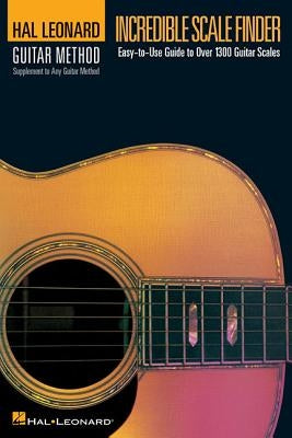 Incredible Scale Finder: A Guide to Over 1,300 Guitar Scales 6 X 9 Ed. Hal Leonard Guitar Method Supplement by Hal Leonard Corp