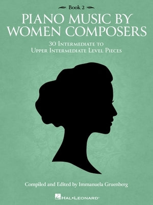 Piano Music by Women Composers: Book 2: 30 Intermediate to Upper Intermediate Level Pieces by 