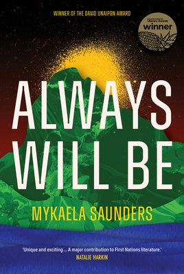 Always Will Be: Stories of Goori Sovereignty from the Futures of the Tweed by Saunders, Mykaela