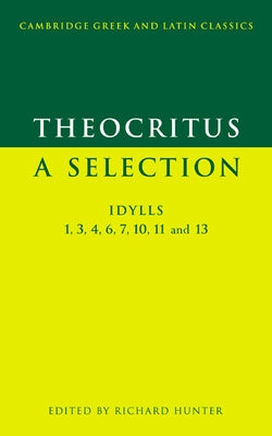 Theocritus: A Selection: Idylls 1, 3, 4, 6, 7, 10, 11 and 13 by Theocritus