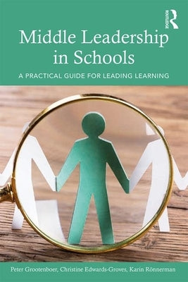 Middle Leadership in Schools: A Practical Guide for Leading Learning by Grootenboer, Peter