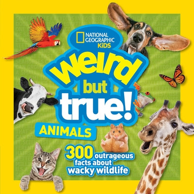 Weird But True Animals by National Geographic Kids