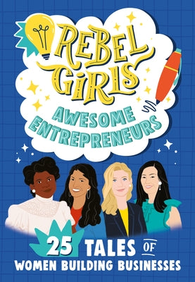 Rebel Girls Awesome Entrepreneurs: 25 Tales of Women Building Businesses by Sher, Abby