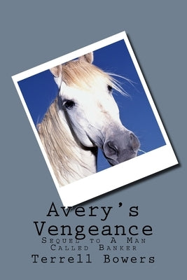 Avery's Vengeance: Sequel to A Man Called Banker by Bowers, Terrell L.