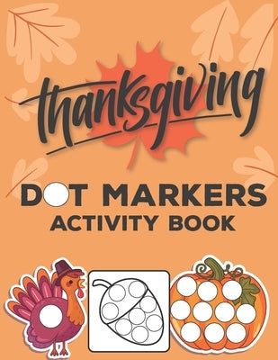 Dot Markers Activity Book: Dot Coloring Book For Kids Thanksgiving Gifts for Toddlers Preschool Kindergarten by Rozeal