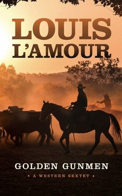 Golden Gunmen: A Western Sextet by L'Amour, Louis