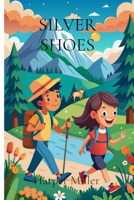 Silver Shoes: A magical pair leads to unforgettable adventures by Miller, Harper