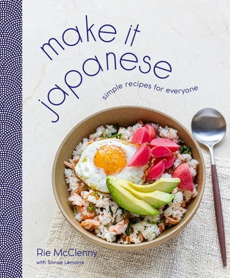 Make It Japanese: Simple Recipes for Everyone by McClenny, Rie