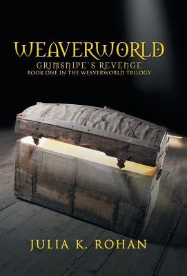 Weaverworld: Grimsnipe's Revenge - Book One in the Weaverworld Trilogy by Rohan, Julia K.