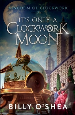 It's Only A Clockwork Moon by O'Shea, Billy