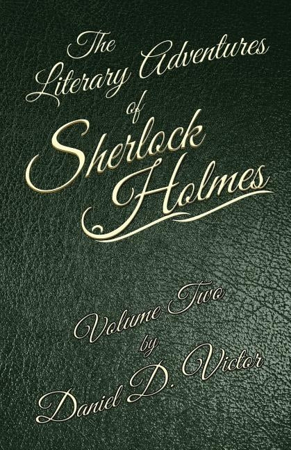 The Literary Adventures of Sherlock Holmes Volume 2 by Victor, Daniel D.