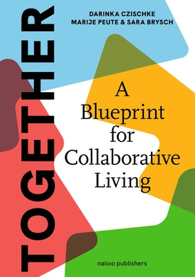 Together: A Blueprint for Collaborative Living: Towards Collective Self-Organisation in Housing by Czischke, Darinka