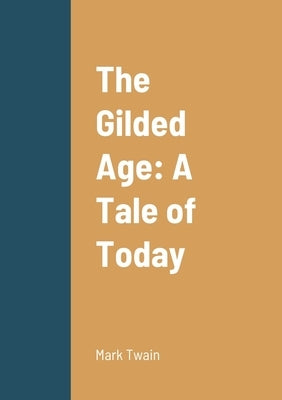 The Gilded Age: A Tale of Today by Twain, Mark