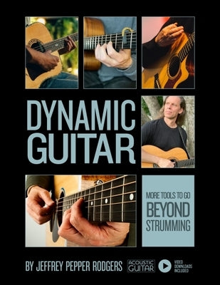 Dynamic Guitar: More Tools to Go Beyond Strumming - Book with Video Downloads by Rodgers, Jeffrey Pepper