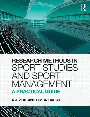 Research Methods in Sport Studies and Sport Management: A Practical Guide by Veal, A. J.