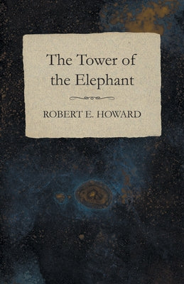 The Tower of the Elephant by Howard, Robert E.